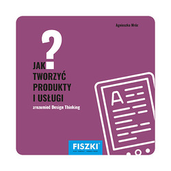 Agnieszka Mróz - Jak tworzyć produkty i usługi? (e-book)