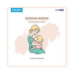 Agnieszka Piotrowska - Dziecko-rodzic. Budowanie więzi (e-book)