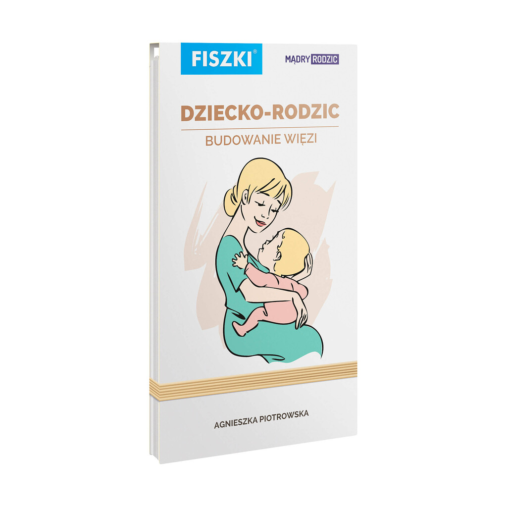Agnieszka Piotrowska - Dziecko-rodzic. Budowanie więzi - praktyczny poradnik dla przyszłych i obecnych rodziców